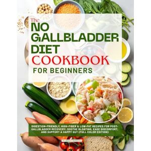 Sagewood, Dr. Aiyana C. The No Gallbladder Diet Cookbook for Beginners: Digestion-Friendly, High-Fiber & Low-Fat Recipes for Post-Gallbladder Recovery: Soothe Bloating, Ease ... and Support a Happy Gut (Full Color Edition) Sagewood, Dr. Aiyana C. The No Gallbladder Diet Cookbook for Beginners: Digestion-Friendly, High-Fiber & Low-Fat Recipes for Post-Gallbladder Recovery: Soothe Bloating, Ease ... and Support a Happy Gut (Full Color Edition)