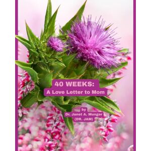 Munger, Dr. Janet A. 40 WEEKS: A Love Letter to Mom: When Expecting a Baby-Trimesters 1, 2, 3 (Babies Around the World, 40 Weeks of Pregnancy, The Miracle of the Birth of a Baby, The Love of Parents for Their Baby) Munger, Dr. Janet A. 40 WEEKS: A Love Letter to Mom: When Expecting a Baby-Trimesters 1, 2, 3 (Babies Around the World, 40 Weeks of Pregnancy, The Miracle of the Birth of a Baby, The Love of Parents for Their Baby)