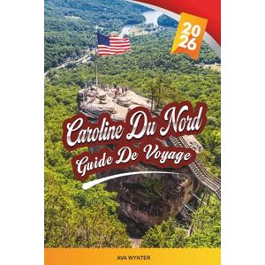 WYNTER, AVA GUIDE DE VOYAGE CAROLINE DU NORD 2026: Blue Ridge Parkway, Outer Banks, Great Smoky Mountains, plages, randonnée, barbecue et petites villes pittoresques WYNTER, AVA GUIDE DE VOYAGE CAROLINE DU NORD 2026: Blue Ridge Parkway, Outer Banks, Great Smoky Mountains, plages, randonnée, barbecue et petites villes pittoresques