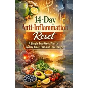 Press, Moabyte 14-Day Anti-Inflammation Reset: A Simple Two-Week Plan to Reduce Bloat, Pain, and Low Energy Press, Moabyte 14-Day Anti-Inflammation Reset: A Simple Two-Week Plan to Reduce Bloat, Pain, and Low Energy