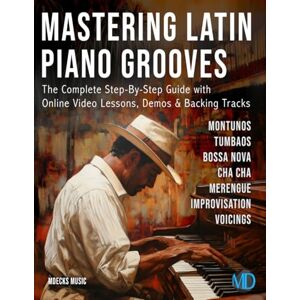 Music, mDecks Mastering Latin Piano Grooves: The Complete Step-By-Step Guide with Online Video Lessons, Demos & Backing Tracks Music, mDecks Mastering Latin Piano Grooves: The Complete Step-By-Step Guide with Online Video Lessons, Demos & Backing Tracks