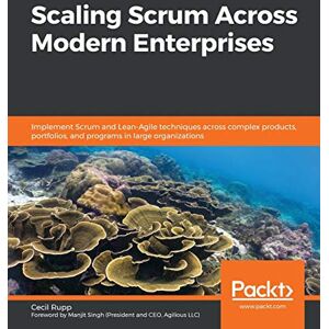 Rupp, Cecil Scaling Scrum Across Modern Enterprises: Implement Scrum and Lean-Agile techniques across complex products, portfolios, and programs in large organizations Rupp, Cecil Scaling Scrum Across Modern Enterprises: Implement Scrum and Lean-Agile techniques across complex products, portfolios, and programs in large organizations