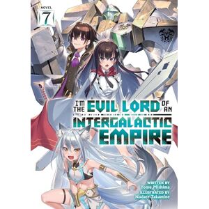 Mishima I’m the Evil Lord of an Intergalactic Empire! (Light Novel) Vol. 7 Mishima I’m the Evil Lord of an Intergalactic Empire! (Light Novel) Vol. 7