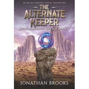 Brooks, Jonathan The Alternate Keeper: An OP MC Fantasy Isekai Adventure (Retrogression Keeper) Brooks, Jonathan The Alternate Keeper: An OP MC Fantasy Isekai Adventure (Retrogression Keeper)