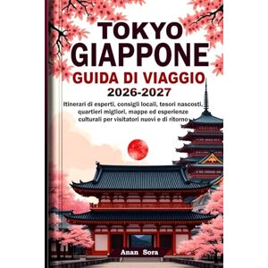 Sora, Anan TOKYO GIAPPONE GUIDA DI VIAGGIO 2026-2027: Itinerari di esperti, consigli locali, tesori nascosti, quartieri migliori, mappe ed esperienze culturali per visitatori nuovi e di ritorno Sora, Anan TOKYO GIAPPONE GUIDA DI VIAGGIO 2026-2027: Itinerari di esperti, consigli locali, tesori nascosti, quartieri migliori, mappe ed esperienze culturali per visitatori nuovi e di ritorno