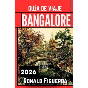 Figueroa, Ronald BANGALORE GUÍA DE VIAJE 2026 Figueroa, Ronald BANGALORE GUÍA DE VIAJE 2026