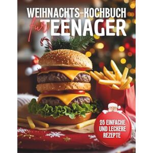 Publishing, Cocofile Weihnachts kochbuch für Teenager: Kochen mit Spaß – 25 einfache und leckere Rezepte für Jungs und Mädchen Publishing, Cocofile Weihnachts kochbuch für Teenager: Kochen mit Spaß – 25 einfache und leckere Rezepte für Jungs und Mädchen