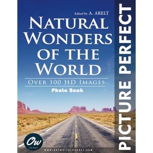 World, Our Natural Wonders of the World: Picture Perfect Photo Book World, Our Natural Wonders of the World: Picture Perfect Photo Book