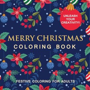 Kindheart, Clara Merry Christmas Coloring Book for Adults: 50 Detailed Coloring pages with Festive Designs to Inspire Your Holiday Creativity and Relaxation Kindheart, Clara Merry Christmas Coloring Book for Adults: 50 Detailed Coloring pages with Festive Designs to Inspire Your Holiday Creativity and Relaxation