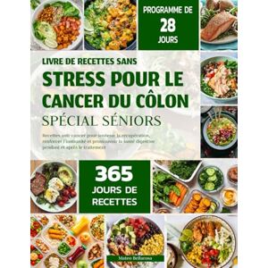 BELLAROSA, MATEO LIVRE DE RECETTES SANS STRESS POUR LE CANCER DU CÔLON – SPÉCIAL SÉNIORS: Recettes Anti-Cancer Pour Soutenir La Récupération, Renforcer L’immunité Et ... Digestive Pendant Et Après Le Traitement BELLAROSA, MATEO LIVRE DE RECETTES SANS STRESS POUR LE CANCER DU CÔLON – SPÉCIAL SÉNIORS: Recettes Anti-Cancer Pour Soutenir La Récupération, Renforcer L’immunité Et ... Digestive Pendant Et Après Le Traitement
