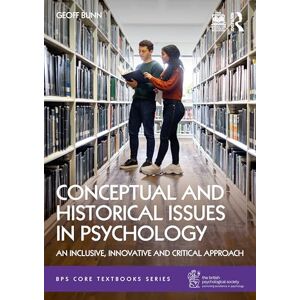 Bunn, Geoff Conceptual and Historical Issues in Psychology: An Inclusive, Innovative and Critical Approach (BPS Core Textbooks Series) Bunn, Geoff Conceptual and Historical Issues in Psychology: An Inclusive, Innovative and Critical Approach (BPS Core Textbooks Series)