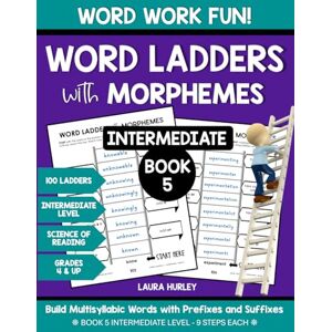Hurley, Laura Word Ladders with Morphemes Book 5: Word Work Fun Build Multisyllabic Words with Prefixes and Suffixes Science of Reading Workbook 100 Ladders Grades 4 & Up – Intermediate Level Hurley, Laura Word Ladders with Morphemes Book 5: Word Work Fun Build Multisyllabic Words with Prefixes and Suffixes Science of Reading Workbook 100 Ladders Grades 4 & Up – Intermediate Level