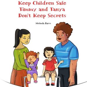 Barss, Melinda Keep Children Safe Timmy and Tanya Don't Keep Secrets: A Children’s Guide to Body Safety, Saying No, and Telling a Trusted Adult (Mental Health Help Spiritual Kids Series) Barss, Melinda Keep Children Safe Timmy and Tanya Don't Keep Secrets: A Children’s Guide to Body Safety, Saying No, and Telling a Trusted Adult (Mental Health Help Spiritual Kids Series)