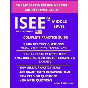 A. WHITHMORE, JORDAN THE COMPLETE ISEE MIDDLE LEVEL STUDY GUIDE: A SIX-WEEK PROGRAM WITH 1,500+ PRACTICE QUESTIONS, STEP-BY-STEP SOLUTIONS, AND PRACTICAL SUPPORT FOR ... ... SCHOOL ENTRANCE EXAM PREP SERIES) A. WHITHMORE, JORDAN THE COMPLETE ISEE MIDDLE LEVEL STUDY GUIDE: A SIX-WEEK PROGRAM WITH 1,500+ PRACTICE QUESTIONS, STEP-BY-STEP SOLUTIONS, AND PRACTICAL SUPPORT FOR ... ... SCHOOL ENTRANCE EXAM PREP SERIES)