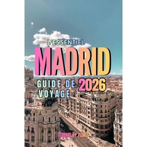 Flores, Gabriela P. L'essentiel Madrid Guide de voyage 2026: Un guide pratique de la capitale énergétique de l'Espagne du Palais Royal aux rues de Chueca, avec des ... conseils avisés et des itinéraires complets. Flores, Gabriela P. L'essentiel Madrid Guide de voyage 2026: Un guide pratique de la capitale énergétique de l'Espagne du Palais Royal aux rues de Chueca, avec des ... conseils avisés et des itinéraires complets.
