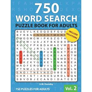 Dorothy, U.M. 750 Word Search Puzzle Book For Adults: Big Book Of Word Find Puzzle For Adults, Teens And All Puzzles Lover Hours Of Fun & Brain Boosting Entertainment (Vol.2) (750 puzzles for adults) Dorothy, U.M. 750 Word Search Puzzle Book For Adults: Big Book Of Word Find Puzzle For Adults, Teens And All Puzzles Lover Hours Of Fun & Brain Boosting Entertainment (Vol.2) (750 puzzles for adults)
