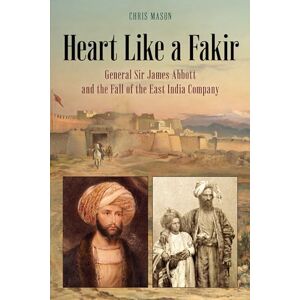 Mason Heart Like a Fakir: General Sir James Abbott and the Fall of the East India Company Mason Heart Like a Fakir: General Sir James Abbott and the Fall of the East India Company