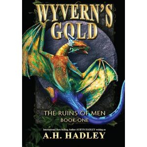 Hadley, A H Wyvern's Gold: 1 (The Ruins of Men) Hadley, A H Wyvern's Gold: 1 (The Ruins of Men)