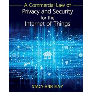 Cambridge University Press A Commercial Law of Privacy and Security for the Internet of Things Cambridge University Press A Commercial Law of Privacy and Security for the Internet of Things