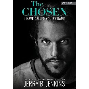Jerry B Jenkins The Chosen: I Have Called You by Name (Revised & Expanded): A Novel Based on Season 1 of the Critically Acclaimed TV Series Jerry B Jenkins The Chosen: I Have Called You by Name (Revised & Expanded): A Novel Based on Season 1 of the Critically Acclaimed TV Series