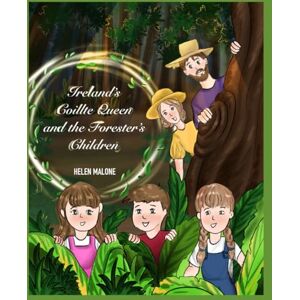 Malone, Helen Ireland's Coillte Queen and the Forester's Children Malone, Helen Ireland's Coillte Queen and the Forester's Children