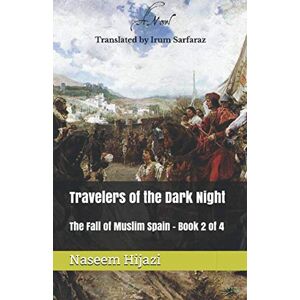 Hijazi, Naseem Travelers of the Dark Night: The Fall of Muslim Spain Book 2 of 4 Hijazi, Naseem Travelers of the Dark Night: The Fall of Muslim Spain Book 2 of 4