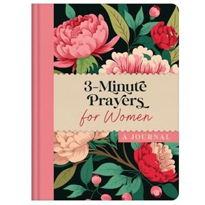 Compiled by Barbour Staff 3-Minute Prayers for Women: A Journal (3-Minute Devotions) Compiled by Barbour Staff 3-Minute Prayers for Women: A Journal (3-Minute Devotions)
