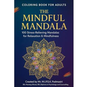 Padmasiri, Mr M.i.p.s.k. Mandala Coloring Book for Adults: 100 Stress Relieving Designs for Relaxation, Mindfulness, and Creativity: Beautiful and Intricate Mandala Patterns ... Imagination (The Mindful Mandala Series) Padmasiri, Mr M.i.p.s.k. Mandala Coloring Book for Adults: 100 Stress Relieving Designs for Relaxation, Mindfulness, and Creativity: Beautiful and Intricate Mandala Patterns ... Imagination (The Mindful Mandala Series)