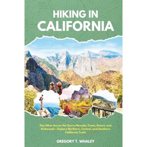 Whaley, Gregory T. Hiking in California 2026: Day Hikes Across the Sierra Nevada, Coast, Desert, and Redwoods – Explore Northern, Central, and Southern California Trails Whaley, Gregory T. Hiking in California 2026: Day Hikes Across the Sierra Nevada, Coast, Desert, and Redwoods – Explore Northern, Central, and Southern California Trails