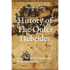 Clans, Bagtown History of The Outer Hebrides: Lewis, Harris, Uist, Benbecula, Barra and Vatersay (The Islands of Scotland) Clans, Bagtown History of The Outer Hebrides: Lewis, Harris, Uist, Benbecula, Barra and Vatersay (The Islands of Scotland)