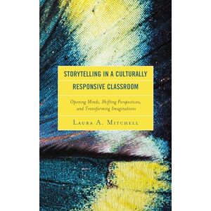 Lexington Books Storytelling in a Culturally Responsive Classroom: Opening Minds, Shifting Perspectives, and Transforming Imaginations Lexington Books Storytelling in a Culturally Responsive Classroom: Opening Minds, Shifting Perspectives, and Transforming Imaginations
