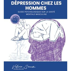 Saenz, Valeria Dépression chez les hommes : Guide psychologique sur la santé mentale masculine Saenz, Valeria Dépression chez les hommes : Guide psychologique sur la santé mentale masculine