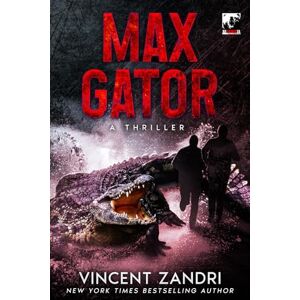 Vincent Max Gator: A Thriller: 1 (A Steele and Blood Action Thriller) Vincent Max Gator: A Thriller: 1 (A Steele and Blood Action Thriller)