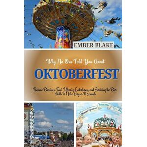 BLAKE, EMBER Why No One Told You About OKTOBERFEST 2025 2026: Because Booking a Tent, Wearing Lederhosen, and Surviving the Beer Halls Is Not as Easy as It Sounds. BLAKE, EMBER Why No One Told You About OKTOBERFEST 2025 2026: Because Booking a Tent, Wearing Lederhosen, and Surviving the Beer Halls Is Not as Easy as It Sounds.