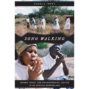 Impey, Angela Song Walking: Women, Music, and Environmental Justice in an African Borderland (Chicago Studies in Ethnomusicology) Impey, Angela Song Walking: Women, Music, and Environmental Justice in an African Borderland (Chicago Studies in Ethnomusicology)