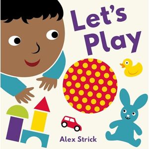 Strick, Alex Let's Play (Tactile Books) Strick, Alex Let's Play (Tactile Books)