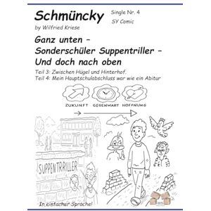 Kriese, Wilfried Schmüncky – Single Nr. 4 – Ganz unten. Sonderschüler. Suppentriller. Und doch nach oben: Teil 3: Zwischen Hügel und Hinterhof. Meine ersten Schuljahre ... Mein Hauptschulabschluss war wie ein Abitur Kriese, Wilfried Schmüncky – Single Nr. 4 – Ganz unten. Sonderschüler. Suppentriller. Und doch nach oben: Teil 3: Zwischen Hügel und Hinterhof. Meine ersten Schuljahre ... Mein Hauptschulabschluss war wie ein Abitur