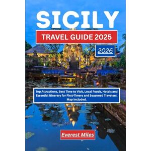 Miles, Everest SICILY TRAVEL GUIDE 2025-2026: Top Attractions, Best Time to Visit, Local Foods, Hotels and Essential Itinerary for First-Timers and Seasoned Travelers. Map Included Miles, Everest SICILY TRAVEL GUIDE 2025-2026: Top Attractions, Best Time to Visit, Local Foods, Hotels and Essential Itinerary for First-Timers and Seasoned Travelers. Map Included