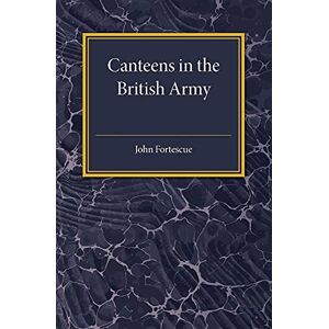 Fortescue, John A Short Account of Canteens in the British Army Fortescue, John A Short Account of Canteens in the British Army