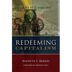 Kenneth J. Barnes Redeeming Capitalism Kenneth J. Barnes Redeeming Capitalism