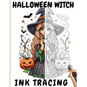 Arc, Daniel Halloween Witch Ink Tracing and Coloring Book: Spellbinding Witchy Designs to Trace and Color for All Ages. Arc, Daniel Halloween Witch Ink Tracing and Coloring Book: Spellbinding Witchy Designs to Trace and Color for All Ages.