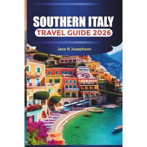 Josephson, Jane R SOUTHERN ITALY Travel Guide 2026: Amalfi Coast, Sicily, and Things to Do Across the Italian South Josephson, Jane R SOUTHERN ITALY Travel Guide 2026: Amalfi Coast, Sicily, and Things to Do Across the Italian South