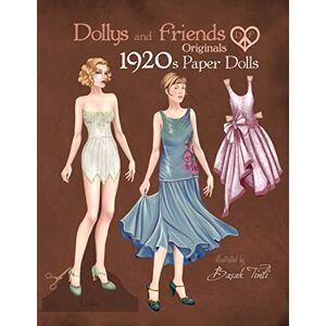 Friends, Dollys and Dollys and Friends Originals 1920s Paper Dolls: Roaring Twenties Vintage Fashion Paper Doll Collection (Dollys and Friends ORIGINALS Paper Dolls) Friends, Dollys and Dollys and Friends Originals 1920s Paper Dolls: Roaring Twenties Vintage Fashion Paper Doll Collection (Dollys and Friends ORIGINALS Paper Dolls)