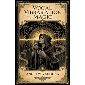 Yahodka, Andrew Vocal Vibration Magic (Witch's Practice) Yahodka, Andrew Vocal Vibration Magic (Witch's Practice)