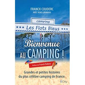 Couderc, Franck Bienvenue au camping des Flots bleus: Grandes et petites histoires du plus célèbre camping de France Couderc, Franck Bienvenue au camping des Flots bleus: Grandes et petites histoires du plus célèbre camping de France
