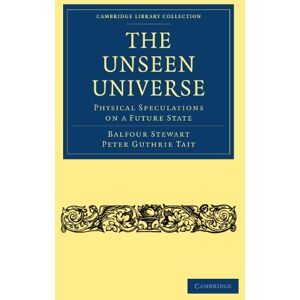 Stewart, Balfour The Unseen Universe: Physical Speculations on a Future State (Cambridge Library Collection Science and Religion) Stewart, Balfour The Unseen Universe: Physical Speculations on a Future State (Cambridge Library Collection Science and Religion)