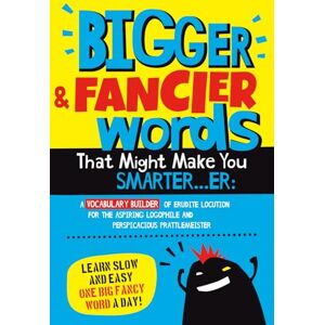 Squid, Albert B. Bigger & Fancier Words That Might Make You Smarter…er: A VOCABULARY BUILDER of Erudite Locution for the Aspiring Logophile and Perspicacious ... Fancy Words That Might Make You SMARTER...ER) Squid, Albert B. Bigger & Fancier Words That Might Make You Smarter…er: A VOCABULARY BUILDER of Erudite Locution for the Aspiring Logophile and Perspicacious ... Fancy Words That Might Make You SMARTER...ER)