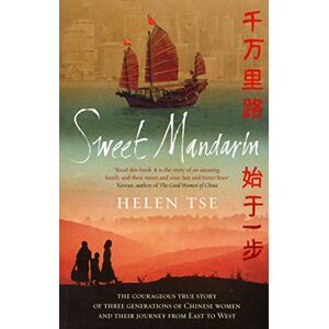Tse, Helen Sweet Mandarin: The Courageous True Story of Three Generations of Chinese Women and their Journey from East to West Tse, Helen Sweet Mandarin: The Courageous True Story of Three Generations of Chinese Women and their Journey from East to West