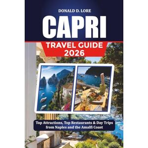 LORE, DONALD D. CAPRI TRAVEL GUIDE 2026: Top Attractions, Top Restaurants & Day Trips from Naples and the Amalfi Coast LORE, DONALD D. CAPRI TRAVEL GUIDE 2026: Top Attractions, Top Restaurants & Day Trips from Naples and the Amalfi Coast