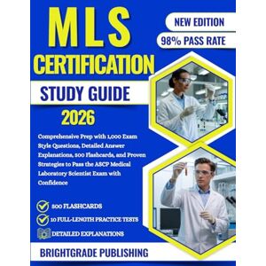 PUBLISHING, BRIGHTGRADE MLS CERTIFICATION STUDY GUIDE 2026: Comprehensive Prep with 1,000 Exam Style Questions, Detailed Answer Explanations, 500 Flashcards, and Proven ... Laboratory Scientist Exam with Confidence PUBLISHING, BRIGHTGRADE MLS CERTIFICATION STUDY GUIDE 2026: Comprehensive Prep with 1,000 Exam Style Questions, Detailed Answer Explanations, 500 Flashcards, and Proven ... Laboratory Scientist Exam with Confidence